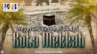 Sirah Nabawiyyah 2  Sejarah Terbentuknya Kota Mekkah  Khalid Basalamah [upl. by Eneleh]