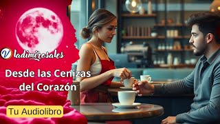 Novela de Amor Desde las Cenizas del Corazón Audiolibro [upl. by Halimak578]