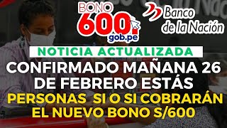 ¡Confirmado Mañana 26 de febrero estás Personas si o si Cobran el Nuevo Bono de S600 soles [upl. by Airdnax]