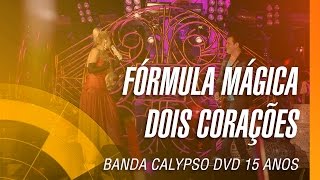 Banda Calypso  Fórmula mágica  Dois corações DVD 15 Anos Ao Vivo em Belém  Oficial [upl. by Sami649]