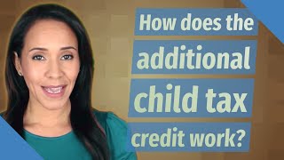 How does the additional child tax credit work [upl. by Venezia]