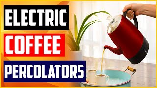 The 5 Best Electric Coffee Percolators Reviews With Buying Guide [upl. by Sitarski]