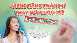 Niềng răng thẩm mỹ thay đổi cuộc đời [upl. by Nosral]