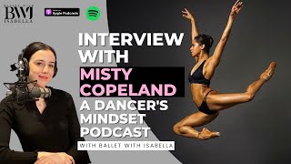 Interview with Misty Copeland  A Dancers Mindset podcast with BWI [upl. by Iohk]