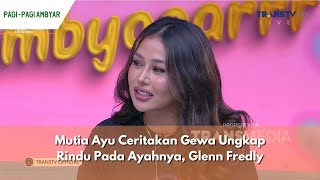 Mutia Ayu Ceritakan Gewa Ungkap Rindu Pada Ayahnya Glenn Fredly  PAGI PAGI AMBYAR 18124 P2 [upl. by Maguire28]