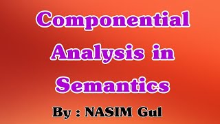 Semantics Lecture on Componential Analysis by Nasim Gul [upl. by Ttocserp722]