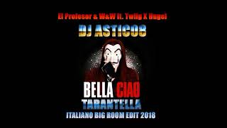 El Profesor amp WampW ft Twiig X Hugel  BELLA CIAO X TARANTELLA Dj Astic08 Edit 2018 [upl. by Doone309]