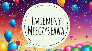 MIECZYSŁAW  ŻYCZENIA NA IMIENINY MIECZYSŁAWA  PIOSENKA IMIENINOWA [upl. by Nevad]