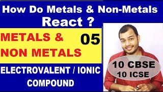 Metals and Non Metals 05 10 CBSE  HOW DO METALS AND NON METALS REACT Electrovalent Compound [upl. by Herrle660]