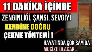 11 DAKİKA İÇİNDE ZENGİNLİĞİ ŞANSI SEVGİYİ KENDİNE DOĞRU ÇEKME YÖNTEMİMUCİZELERE ŞAHİT OL [upl. by Narcho]