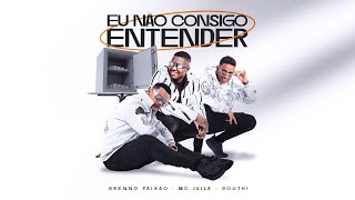 Eu Não Consigo Entender  Brenno Paixão Douth amp Mc JVila Video Clipe Oficial [upl. by Audris406]