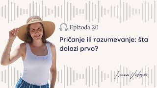 Ep 20  Pričanje ili razumevanje šta dolazi prvo [upl. by Stearns]