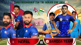 NEPAL VS BARODA CRICKET TEAM 2024  SMS FRIENDSHIP CUP 2024  SMS FRIENDSHIP T20 TRI SERIES CUP 2024 [upl. by Annhej]