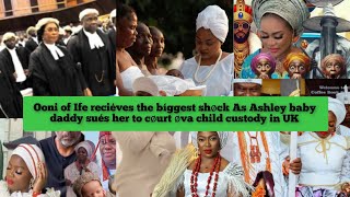 Ooni of Ife reciéves the bíggest shøck As Ashley baby daddy sués her to cøurt øva child custody UK [upl. by Aufa583]