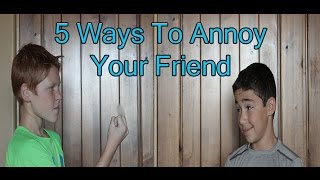 5 Ways to Annoy Your Friends [upl. by Phoebe]