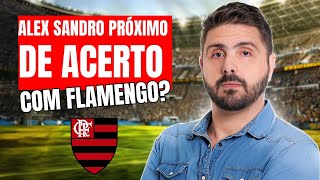 ALEX SANDRO PRÓXIMO DE ACERTO COM FLAMENGO [upl. by Acima]