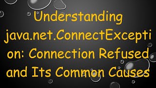 Understanding javanetConnectException Connection Refused and Its Common Causes [upl. by Berty]