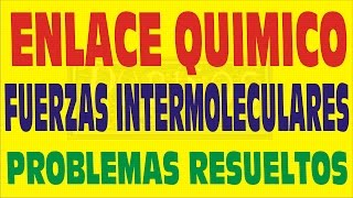 ENLACE QUÍMICO Y FUERZAS INTERMOLECULARES PROBLEMAS RESUELTOS Y TEORÍA CON EJEMPLOS [upl. by Farley]