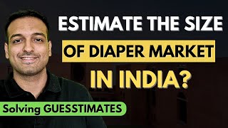 Estimate the size of Diaper Market in India  Solving Guesstimates [upl. by Adnek]