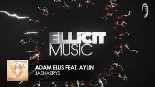 Adam Ellis feat Aylin  Jaehaerys Ellicit Music [upl. by Antonina]