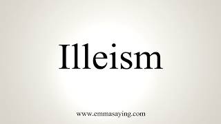 How To Pronounce Illeism [upl. by Servetnick]