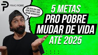 5 METAS PRO POBRE MUDAR DE VIDA ATÉ 2025 METAS PARA POBRES EM 2024 [upl. by Olzsal]