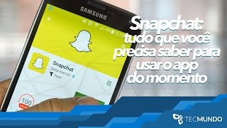 Snapchat tudo que você precisa saber para usar o app do momento  TecMundo [upl. by Ermeena]