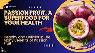 Passion Fruit The Ultimate Guide to Its Benefits [upl. by Lennaj]