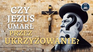 Czy Jezus naprawdę umarł przez ukrzyżowanie [upl. by Hanford]