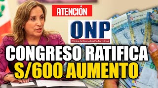 ONP CONGRESO RATIFICA AUMENTO A S600 Y REFORMA DE PENSIONES JUBILADO5 ONP [upl. by Sellig]