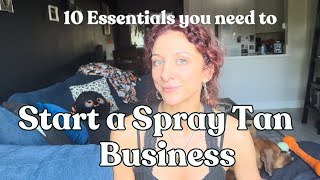 10 MUST HAVE essentials to Start a Spray Tan Business  Become a Spray Tan Artist [upl. by Ydnew]