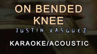 ON BENDED KNEE  JUSTIN VASQUEZ KARAOKE  ACOUSTIC GUITAR [upl. by Ainuj]