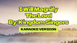 I Will Magnify The Lord │ By Kingdom Singers │ Karaoke Version [upl. by Caro]