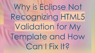 Why is Eclipse Not Recognizing HTML5 Validation for My Template and How Can I Fix It [upl. by Leibrag]