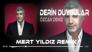 Özcan Deniz  Derin Duygular  Mert Yıldız Remix  Derin Duygular Besliyorum Sana Karşı [upl. by Ardnohsal789]