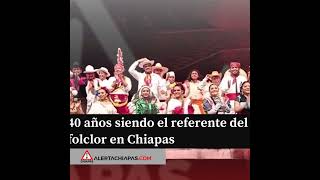 40 años siendo el referente del folclor en Chiapas [upl. by Anenahs]