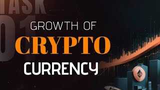 Task No 1  The Growth Of Cryptocurrency [upl. by Ahsenroc]