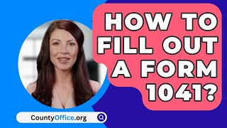 How To Fill Out A Form 1041  CountyOfficeorg [upl. by Martinsen]