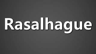 How To Pronounce Rasalhague [upl. by Orrin]