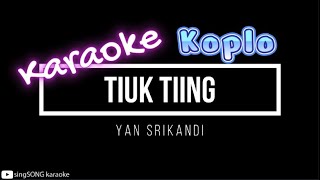 KARAOKE  YAN SRIKANDI  TIUK TIING  Koplo Vers [upl. by Giark]