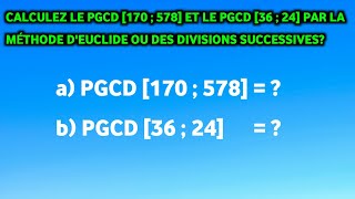 COMMENT CALCULER LE PGCD DE DEUX NOMBRES PAR LA MÉTHODE DES DIVISIONS SUCCESSIVES MÉTHODE DEUCLID [upl. by Eirelav46]