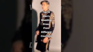 Top 10 Mens Wedding Dress From Different Countries In The World [upl. by Raseta]