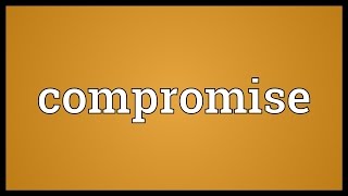 Compromise Meaning [upl. by Wisnicki]