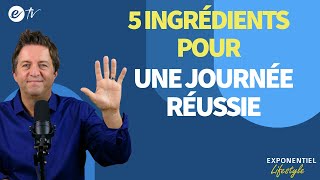 5 INGRÉDIENTS POUR UNE JOURNÉE RÉUSSIE  Exponentiel Lifestyle [upl. by Renraw435]