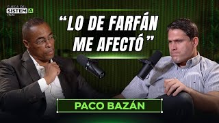 LO DE FARFÁN ME AFECTÓ  Paco Bazán en FUERA DEL SISTEMA [upl. by Herodias114]