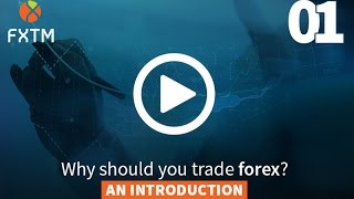 01 WHY SHOULD YOU TRADE FOREX  FXTM Forex Education [upl. by Nylirad461]