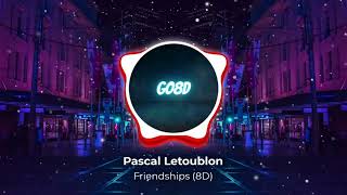 Pascal Letoublon  Friendships 8D [upl. by Assennej126]