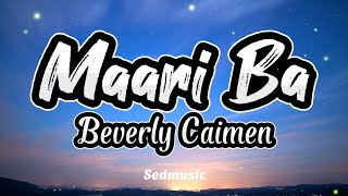 Beverly Caimen  Maari Ba Lyrics [upl. by Nylekcaj]