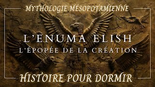 LEnuma Elish  Histoire pour Dormir amp Mythologie Mésopotamienne  ASMR amp Hypnose [upl. by Trask]