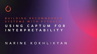 Using Captum for Interpretability  Building Recommender Systems with PyTorch  Narine Kokhlikyan [upl. by Aivyls74]